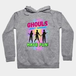 Ghouls just wanna have fun Hoodie